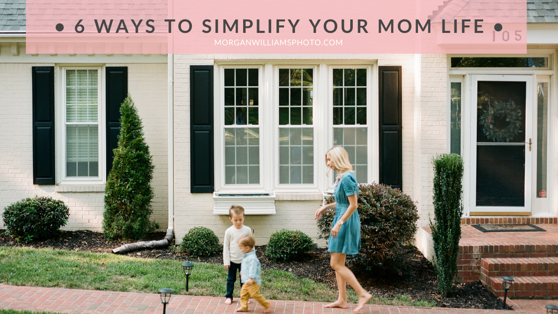 six ways to simplify your mom life